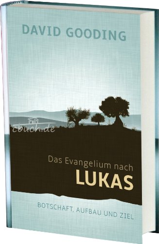 Das Evangelium nach Lukas: Botschaft, Aufbau und Ziel